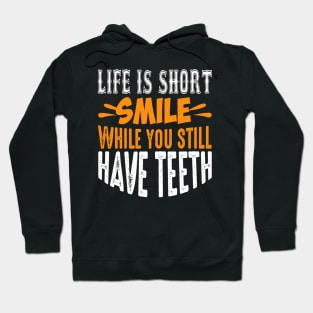 Life Is Short, Smile While You Still Have Teeth - Funny Sarcastic Quote Hoodie